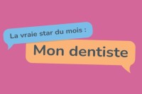 La vraie star du mois : mon dentiste